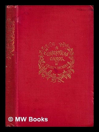 Item #465378 A Christmas carol : in prose, being a ghost story of Christmas. Charles Dickens,...