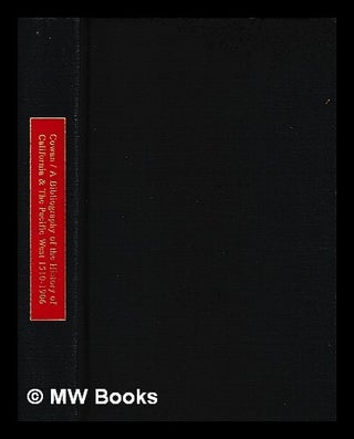 Item #465483 A Bibliography of the History of California and the Pacific West, 1510-1906 / by R....