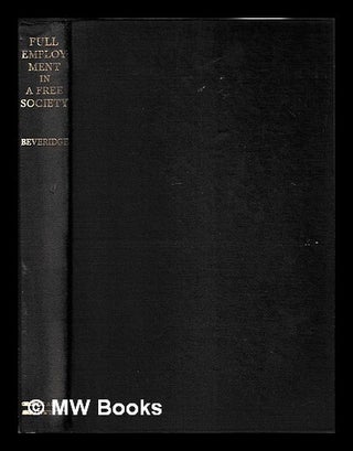 Item #465613 Full employment in a free society : a report / by William H. Beveridge. William...