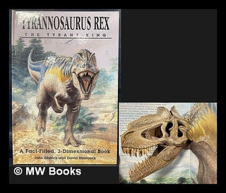 Item #465691 Tyrannosaurus Rex : the tyrant king : a fact filled, 3-dimensional book. David...