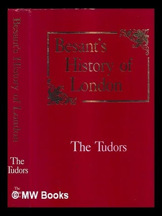 Item #465777 Besant's history of London: the Tudors. Walter Besant