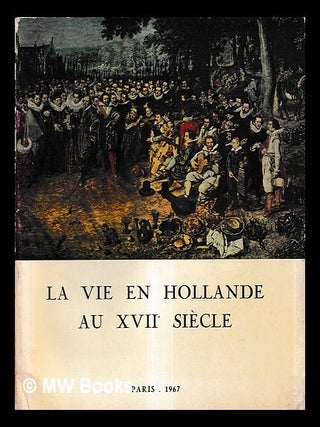 Item #465903 La vie en Hollande au XVIIe siècle : tableaux, dessins, estampes, argenterie,...