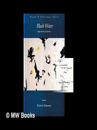 Item #465928 Black water : approaching Zukofsky / Robert Adamson. Robert Adamson