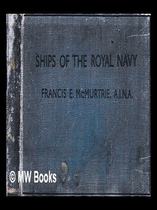 Item #465970 Ships of the Royal Navy : including forces of British dominions overseas. Francis E....