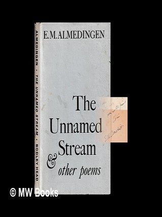 Item #466081 The unnamed stream : and other poems / by E.M. Almedingen. E. M. Almedingen, Edith...