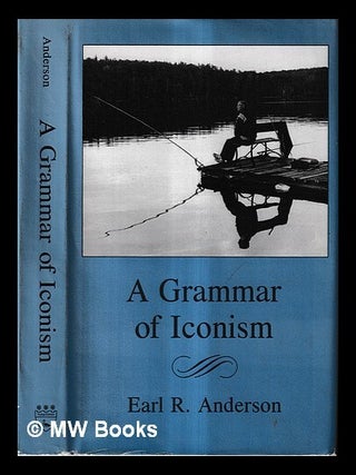 Item #466092 A grammar of iconism / Earl R. Anderson. Earl R. Anderson