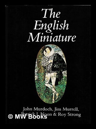 Item #466159 The English miniature / John Murdoch, Jim Murrell, Patrick J. Noon, Roy Strong. John...
