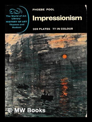 Item #466311 Impressionism / Phoebe Pool; with 209 illustrations, 77 in colour. Phoebe Pool