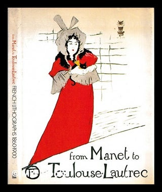 Item #466359 From Manet to Toulouse-Lautrec : French lithographs, 1860-1900 : catalogue of an...