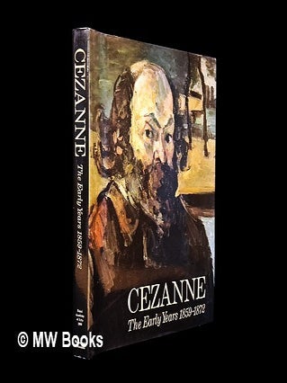 Item #466499 Cézanne : the early years 1859-1872. Lawrence Gowing, Mary Anne Stevens, catalogue, ed