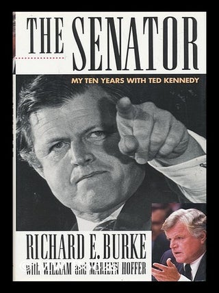 Item #46668 The Senator - My Ten Years with Ted Kennedy. Richard E. Burke, William Hoffer,...