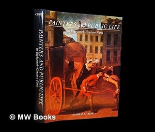 Item #466779 Painters and public life in eighteenth-century Paris. Thomas E. Crow, b. 1948