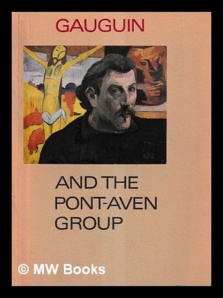 Item #466989 Gauguin and the Pont-Aven group : the Tate Gallery, 7 January-13 February. Arts...