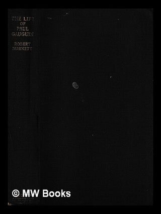 Item #467210 The life of Paul Gauguin. Robert Burnett, b. 1905