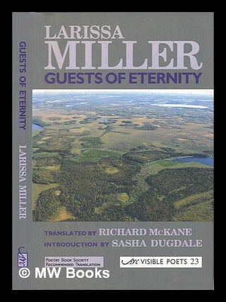 Guests of eternity = : U vechnosti v gosti a kh / Larissa Miller ; translated by Richard McKane ;. Larisa Miller.