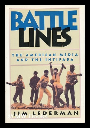 Item #46755 Battle Lines - the American Media and the Intifada. Jim Lederman