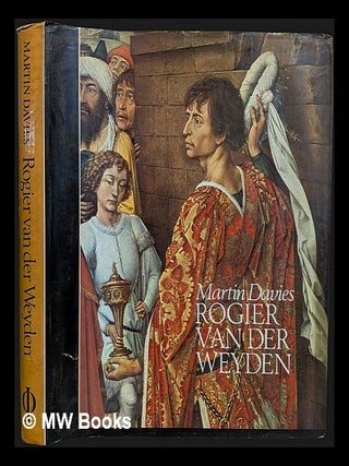 Item #467658 Rogier van der Weyden : an essay, with a critical catalogue of paintings assigned to...