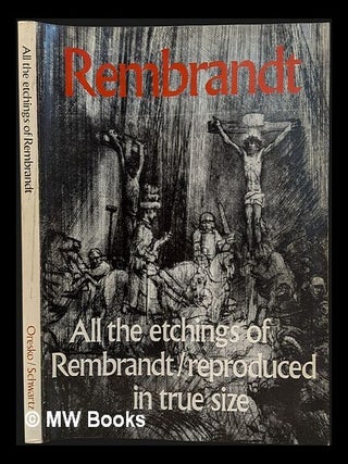 Item #467659 Rembrandt : all the etchings reproduced in true size. Rembrandt Harmenszoon van Rijn