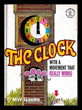 Item #468095 The Clock, with a movement that really works. Albert G. Miller, Paul Taylor, Dave...