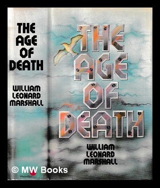 Item #468192 The age of death / William Leonard Marshall. William Leonard Marshall