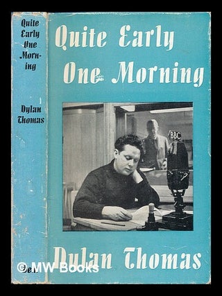 Item #468224 Quite early one morning : broadcasts. / Pref. by Aneirin Talfan Davies. Dylan Thomas