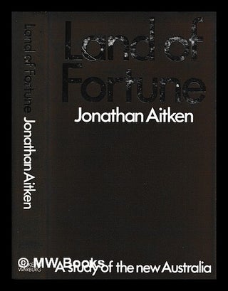 Item #468227 Land of fortune : a study of the new Australia. Jonathan Aitken
