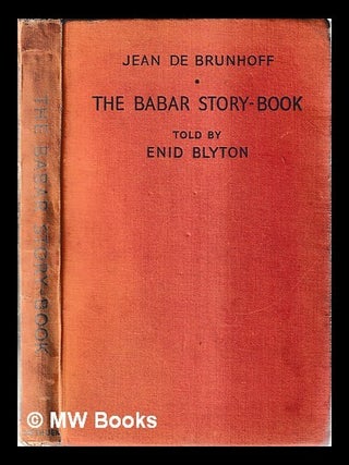 Item #468558 The Babar story-book / Jean de Brunhoff ; told by Enid Blyton. Jean De. Blyton...