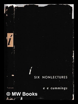 Item #468610 I; : six nonlectures. / Edward Estlin Cummings. E. E. Cummings, Edward Estlin