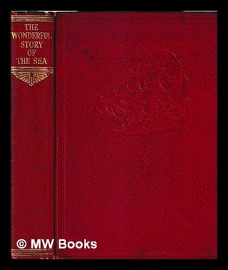 Item #468844 The Wonderful Story of the Sea. General editor: Harold Wheeler. [With...