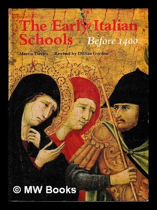 Item #469059 The early Italian schools : before 1400. Dillian Gordon Martin Davies