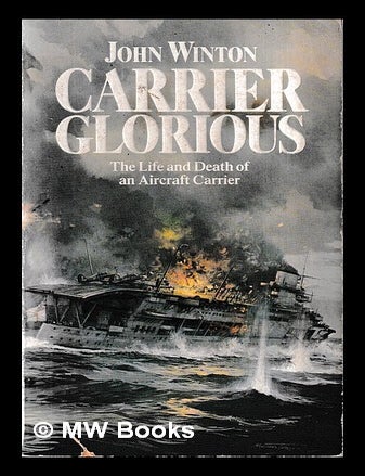 Item #469871 Carrier Glorious : the life and death of an aircraft carrier / John Winton. John Winton.