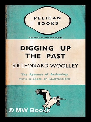 Item #469910 Digging up the past / Sir Leonard Woolley The romance of archaeology with 32 pages...