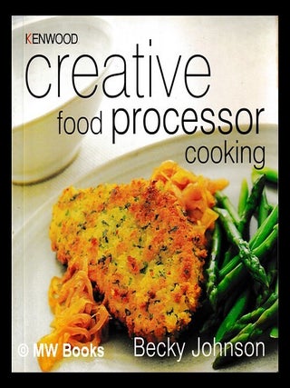 Kenwood creative food processor cooking/ Becky Johnson