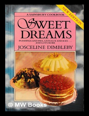 Item #470388 Sweet dreams : puddings and pies, g&acirc;teaux and ices - and lots more / Josceline Dimbleby. Josceline Dimbleby.
