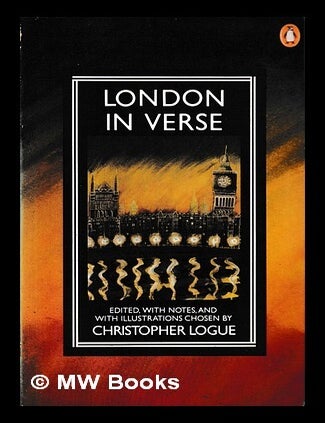 Item #470395 London in verse / edited, with notes and with illustrations chosen by Christopher Logue. Christopher Logue.