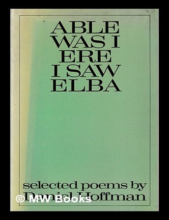 Item #470398 Able was I ere I saw Elba : selected poems, 1954-74 / Daniel Hoffman. Daniel Hoffman.