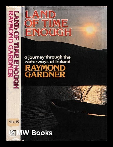 Item #470453 Land of Time Enough. Raymond Gardner.
