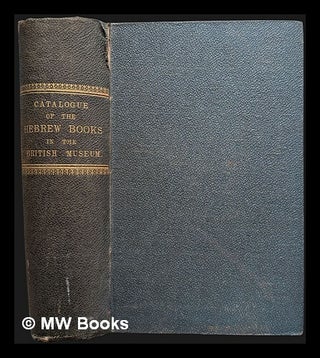 Item #470638 Catalogue of the Hebrew books in the library of the British Museum. / Printed by...