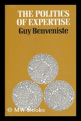 Item #47468 The Politics of Expertise. Guy Benveniste, 1927