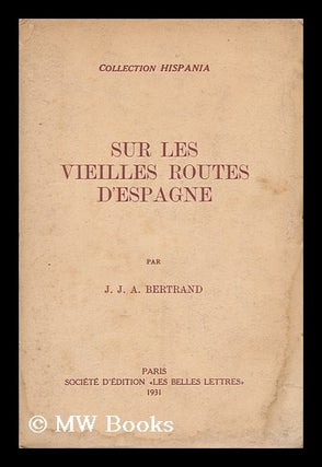 Item #47556 Sur Les Vieilles Routes D'Espagne (Les Voyageurs Français) Par J. J. A. Bertrand....