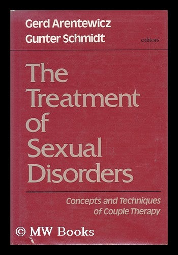 Item #47615 The Treatment of Sexual Disorders : Concepts and Techniques of Couple Therapy / Edited by Gerd Arentewicz and Gunter Schmidt ; Contributors, Gerd Arentewicz ... [Et Al. ] ; Translated by Tom Todd. Gerd Arentewicz, Gunter Schmidt, 1938-.