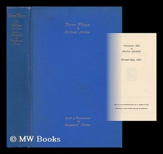Item #47678 Three Plays by William Archer, with Foreward by George Bernard Shaw - [Contents:...