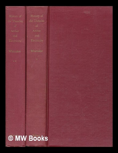 Item #478087 A history of the theories of aether and electricity / Edmund Whittaker. E. T. Whittaker, Edmund Taylor.