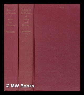 Item #478087 A history of the theories of aether and electricity / Edmund Whittaker. E. T....