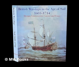 Item #478256 British warships in the age of sail, 1603-1714 : design, construction, careers and...