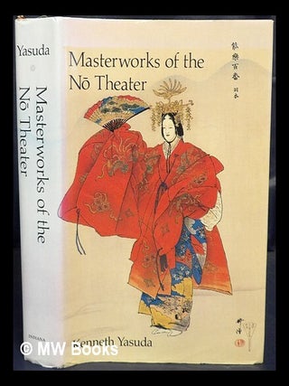 Item #478438 Masterworks of the N theatre / [compiled by] Kenneth Yasuda. Kenneth Yasuda, ed