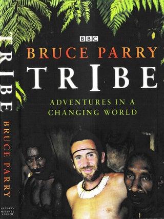 Tribe : adventures in a changing world / Bruce Parry ; with Mark McCrum