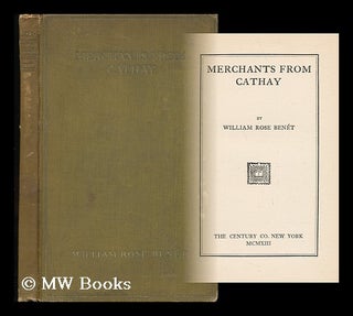 Item #48235 Merchants from Cathay. William Rose Benet