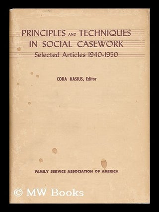 Item #48281 Principles and Techniques in Social Casework, Selected Articles, 1940-1950. Cora Kasius