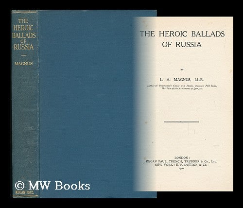 Item #48313 The Heroic Ballads of Russia. Leonard Arthur Magnus.